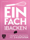 Buchcover Einfach gut backen – Geniale Rezepte mit 2–6 Zutaten