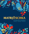 Buchcover Matrjoschka – Kochen wie in Osteuropa: aromatisch – traditionell – authentisch
