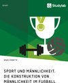 Buchcover Sport und Männlichkeit. Die Konstruktion von Männlichkeit im Fußball