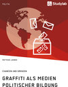 Buchcover Graffiti als Medien politischer Bildung. Chancen und Grenzen