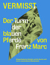 Buchcover Vermisst. Der Turm der blauen Pferde von Franz Marc Zeitgenössische Künstler auf der Suche nach einem verschollenen Kuns