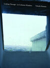 Buchcover Takashi Homma. Looking Through / Le Corbusier Windows