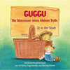 Buchcover Guggu - Die Abenteuer eines kleinen Trolls, Teil 2