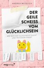 Buchcover Der geile Scheiß vom Glücklichsein