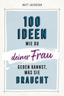 Buchcover 100 Ideen, wie du deiner Frau geben kannst, was sie braucht