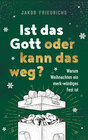 Buchcover Ist das Gott oder kann das weg? - Weihnachtsausgabe