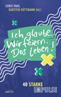 Buchcover Ich glaube. Wir feiern. Das Leben!