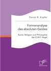 Buchcover Formenanalyse des absoluten Geistes. Kunst, Religion und Philosophie bei G.W.F. Hegel