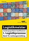 Buchcover Logistikmeister Handlungsspezifische Qualifikationen I. Logistikprozesse - Band 1b: Leistungserstellung