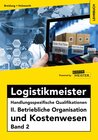 Buchcover Logistikmeister Handlungsspezifische Qualifikationen II. Betriebliche Organisation und Kostenwesen Band 2