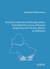 Buchcover Economic coercion and foreign policy: Evaluating the success of Russian bargaining with Ukraine, Belarus and Moldova