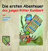 Buchcover Die ersten Abenteuer des jungen Ritter Kunibert