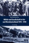 Buchcover Militär und Gesellschaft in Ost- und Westdeutschland 1970-1990