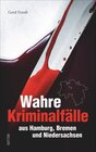 Buchcover Wahre Kriminalfälle aus Hamburg, Bremen und Niedersachsen