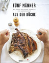 Buchcover Fünf Männer mit ihren delikaten Rezepten und Erzählungen aus der Küche
