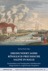 Buchcover Dreihundert Jahre königlich-preußische Saline in Halle