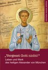 Buchcover „Vergesst Gott nicht!“ — Leben und Werk des heiligen Alexander (Schmorell) von München .