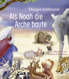 Buchcover Als Noah die Arche baute – ein Bilderbuch für Kinder ab 5 Jahren