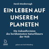 Buchcover Ein Leben auf unserem Planeten: Die Zukunftsvision des berühmtesten Naturfilmers der Welt