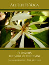 Buchcover All Life Is Yoga: Flowers – The Smile of the Divine