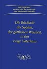 Buchcover Die Rückkehr der Sophia, der göttlichen Weisheit, in das ewige Vaterhaus