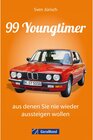 Buchcover 99 Youngtimer, aus denen Sie nie wieder aussteigen wollen