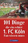 Buchcover 101 Dinge, die ein echter 1. FC Köln-Fan wissen muss