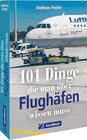 Buchcover 101 Dinge, die man über Flughäfen wissen muss