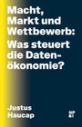 Buchcover Macht, Markt und Wettbewerb: Was steuert die Datenökonomie?