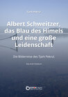 Buchcover Albert Schweitzer, das Blau des Himmels und eine große Leidenschaft
