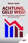 Buchcover Achtung, Geld Weg! - Faule Investments, Anlagebetrug und Finanzkrisen