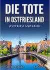 Die Tote in Ostfriesland. Ostfrieslandkrimi / Kommissar Steen ermittelt Bd.11 width=