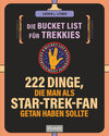 Buchcover Die Bucket List für Trekkies. 222 Dinge, die man als Star-Trek-Fan getan haben sollte