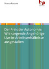 Buchcover Der Preis der Autonomie: Wie sorgende Angehörige Live-in-Arbeitsverhältnisse ausgestalten