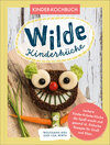 Buchcover Wilde Kinderküche | Gesund und lecker kochen und backen für und mit Kindern | Kochen mit heimischen Wildkräutern, Frücht