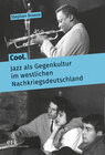 Buchcover Cool. Jazz als Gegenkultur im westlichen Nachkriegsdeutschland