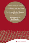 Buchcover La corona del agravio; La tragedia del duque de Berganza; El bandolero de Flandes