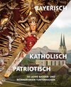 Buchcover Bayerisch – Katholisch – Patriotisch