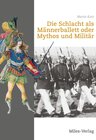 Buchcover Die Schlacht als Männerballett oder Mythos und Militär