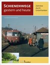 Buchcover Schienenwege gestern und heute – Zeitreise durch Unterfranken