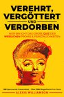 Buchcover Verehrt, Vergöttert & Verdorben
