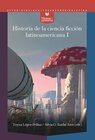 Buchcover Historia de la ciencia ficción latinoamericana. I, Desde los orígenes hasta la modernidad