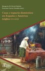Buchcover Casa y espacio doméstico en España y América (siglos XVI-XIX)
