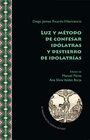 Buchcover Luz y método de confesar idólatras y destierro de idolatrías / Diego J. Ricardo Villavicencio
