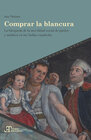Buchcover Comprar la blancura : la búsqueda de la movilidad social de pardos y mulatos en las Indias españolas
