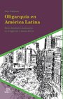 Buchcover Oligarquía en América Latina: Redes familiares dominantes en el siglo XIX e inicios del XX