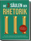 Buchcover Die 3 Säulen der Rhetorik: Wie Sie Ihre Ausdrucksweise, Wortschatz & Körpersprache sofort verbessern, um in jedem Gesprä