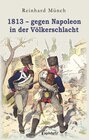 Buchcover 1813 – gegen Napoleon in der Völkerschlacht