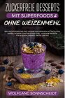 Buchcover Zuckerfreie Desserts mit Superfoods & ohne Weizenmehl