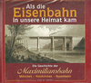 Buchcover Als die Eisenbahn in unsere Heimat kam